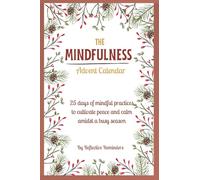 The Mindfulness Advent Calendar: 25 days of mindful practices to cultivate peace and calm amidst a busy season