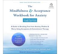 The Mindfulness and Acceptance Workbook for Anxiety: A Guide to Breaking Free from Anxiety, Phobies and Worry Using Acceptance and Engagement Therapy (Troisième édition entièrement révisée et mise à