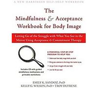 The Mindfulness and Acceptance Workbook for Body Image (Livre de travail sur la pleine conscience et l'acceptation de l'image corporelle) : Lâcher prise de la lutte avec ce que vous voyez dans le miro