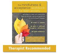 The Mindfulness and Acceptance Workbook for Teen Anxiety: Activities to Help You Overcome Fears and Worries Using Acceptance and Commitment Therapy