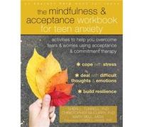 The Mindfulness and Acceptance Workbook for Teen Anxiety by Mary Bell Mary Bell (Auteur)