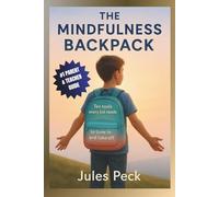 The Mindfulness Backpack: Mindfulness Tools for Kids-A Parent & Teacher Guide to Calm Emotions, Boost Focus, and Build Everyday Resilience