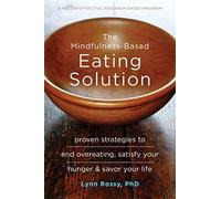 The Mindfulness-Based Eating Solution: Proven Strategies to End Overeating, Satisfy Your Hunger, and Savor Your Life