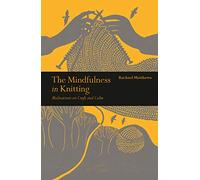 The Mindfulness in Knitting: Meditations on Craft and Calm