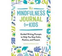 The Mindfulness Journal for Kids Guided Writing Prompts to Help You Stay Calm Positive and Present by Hannah Sherman Hannah Sherman (Auteur)