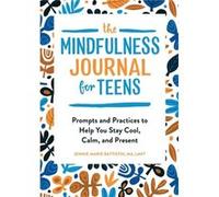 The Mindfulness Journal for Teens Prompts and Practices to Help You Stay Cool Calm and Present by Jennie Marie Battistin Jennie Marie Battistin (Auteur)