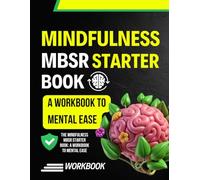 The Mindfulness MBSR Starter Book: A Workbook to Mental Ease