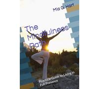 The Mindfulness Path: Practical Guide to Living in Full Presence