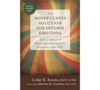 The Mindfulness Solution For Intense Emotions: Take Control Of Borderline Personality Disorder With Dbt (Paperback) Cedar R Koons, (Auteur)