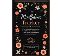 The Mindfulness Tracker: A 200-Day Guided Meditation Log with Daily Reflection, Gratitude Journal & Mood Tracker for Anxiety Relief and Emotional Balance