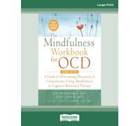 The Mindfulness Workbook for OCD: A Guide to Overcoming Obsessions and Compulsions Using Mindfulness and Cognitive Behavioral Therapy