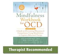 The Mindfulness Workbook for OCD: A Guide to Overcoming Obsessions and Compulsions Using Mindfulness and Cognitive Behavioral Therapy