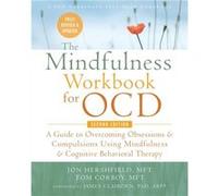 The Mindfulness Workbook for OCD: A Guide to Overcoming Obsessions and Compulsions Using Mindfulness and Cognitive Behavioral Therapy
