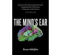 The Mind's Ear: Exercises for Improving the Musical Imagination for Performers, Composers, and Listeners