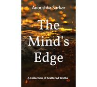 The Mind's Edge: A Collection of Scattered Truths
