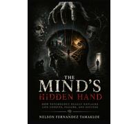 THE MIND'S HIDDEN HAND: HOW PSYCHOLOGY REALLY EXPLAINS LIFE CHOICES, FAILURE, AND SUCCESS