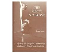The Mind's Staircase: Exploring The Conceptual Underpinnings Of Childrens Thought And Knowledge