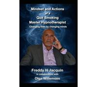 The Mindset and Actions of a Quit Smoking Hypnotherapist: Changing lives by changing minds