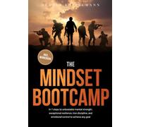 The Mindset Bootcamp: In 7 steps to unbeatable mental strength, exceptional resilience, iron discipline, and emotional control to achieve any goal - including workbook