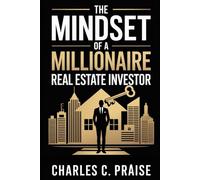 THE MINDSET OF A MILLIONAIRE REAL ESTATE INVESTOR