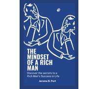 The Mindset Of A Rich Man: Discover The Secrets To A Rich Man In Life
