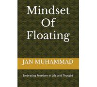 The Mindset Of Floating: Embracing Freedom in Life and Thought
