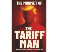 The Mindset of The Tariff Man
