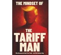 The Mindset of The Tariff Man