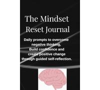 The Mindset Reset Journal: Daily prompts to overcome negative thinking, Build confidence, and create positive change through guided self-Reflection