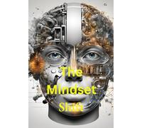 The Mindset Shift: A Guide to Transforming Your Thinking for Success, How to Transform Your Thoughts and Achieve Your Full Potential