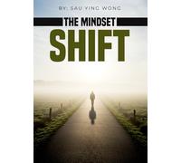 The Mindset Shift: Breaking Free from Old Patterns and Building the Life You Want