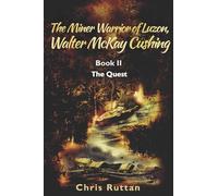 The Miner Warrior of Luzon, Walter McKay Cushing: Book 2, The Quest