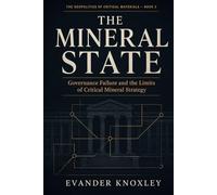 THE MINERAL STATE: Governance Failure and the Limits of Critical Mineral Strategy