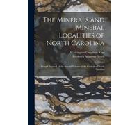The Minerals And Mineral Localities Of North Carolina: Being Chapter I, Of The Second Volume Of The Geology Of North Carolina