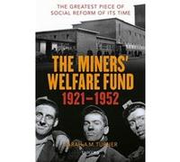 The Miners Welfare Fund 19211952 by Sarah A.M. Turner Sarah A.M. Turner (Auteur)