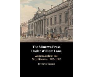 The Minerva Press under William Lane: Women Authors and Novel Genres, 1782-1802
