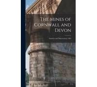 The Mines Of Cornwall And Devon: Statistics And Observations, 1865