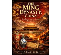 The Ming Dynasty, China: Unveiling the Legacy of a Dynasty that Reshaped History
