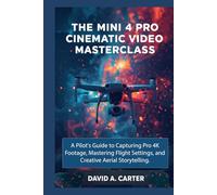 The Mini 4 Pro Cinematic Video Masterclass: A Pilot's Guide to Capturing Pro 4K Footage, Mastering Flight Settings, and Creative Aerial Storytelling