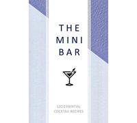 The Mini Bar: Recipe & Tasting Journal: A Craft Cocktail Recipe Book, 120 Essential Cocktail recipes To Write In