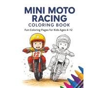 The Mini Moto Racing Coloring Book: Fun Coloring Pages for Kids Ages 4 - 12 | 50 Action-Packed Coloring Pages for Kids Who Love Dirt Bikes | Inspiring Young Riders Through Art & Imagination