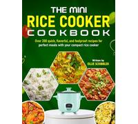 The Mini Rice Cooker Cookbook: Over 200 quick, flavorful, and foolproof recipes for perfect meals with your compact rice cooker