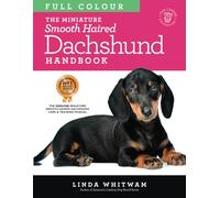 The Miniature Smooth Haired Dachshund Handbook: The Essential Guide to the Mini Smooth in Full Colour