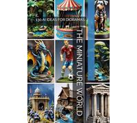THE MINIATURE WORLD: 130 AI IDEAS FOR DIORAMAS