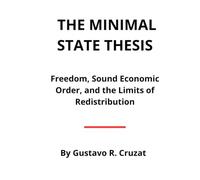 THE MINIMAL STATE THESIS: Freedom, Sound Economic Order, and the Limits of Redistribution