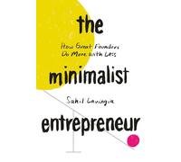 The Minimalist Entrepreneur: How Great Founders Do More with Less