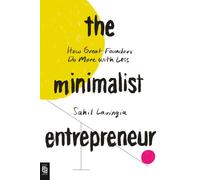 The Minimalist Entrepreneur: How Great Founders Do More with Less