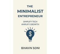 THE MINIMALIST ENTREPRENEUR: Simplify Tech, Amplify Growth