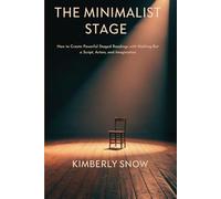 The Minimalist Stage: How to Create Powerful Staged Readings with Nothing But a Script, Actors, and Imagination