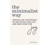 The Minimalist Way: Minimalism Strategies to Declutter Your Life and Make Room for Joy - [Version Originale] Erica Layne (Auteur)